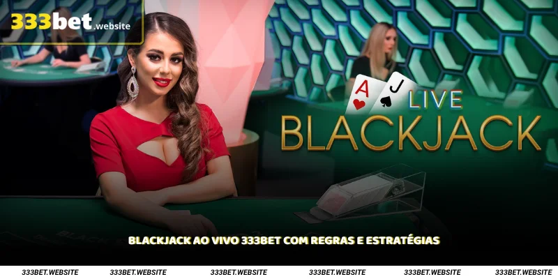 Blackjack ao Vivo 333Bet com Regras e Estratégias